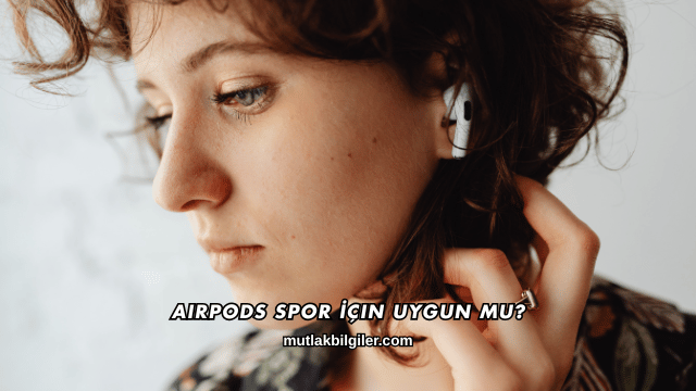 AirPods Spor İçin Uygun mu?