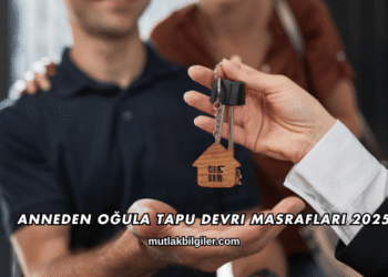 Anneden Oğula Tapu Devri Masrafları 2025