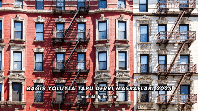 Bağış Yoluyla Tapu Devri Masrafları 2025