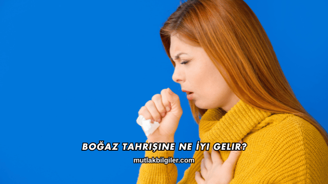 Boğaz Tahrişine Ne İyi Gelir?