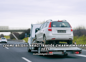 Çekme Belgeli Aracı Trafiğe Çıkarma Masrafı 2025