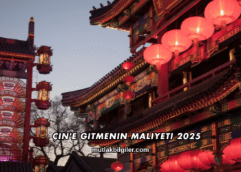 Çin'e Gitmenin Maliyeti 2025