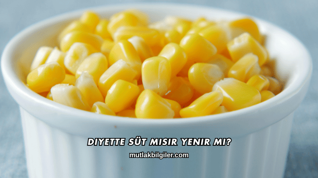 Diyette Süt Mısır Yenir mi?
