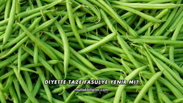 Diyette Taze Fasulye Yenir mi?