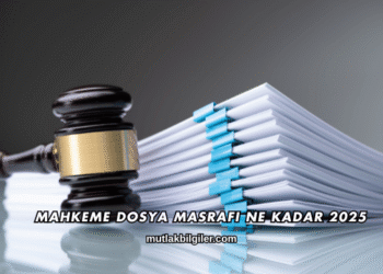 Mahkeme Dosya Masrafı Ne Kadar 2025