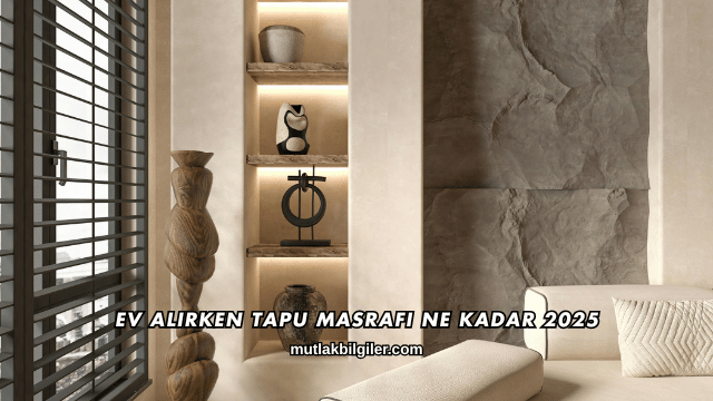 Ev Alırken Tapu Masrafı Ne Kadar 2025