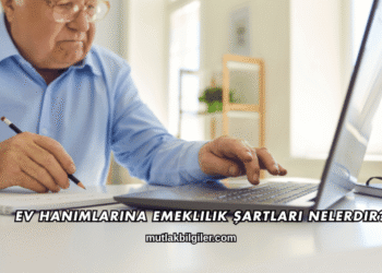 Ev Hanımlarına Emeklilik Şartları Nelerdir?