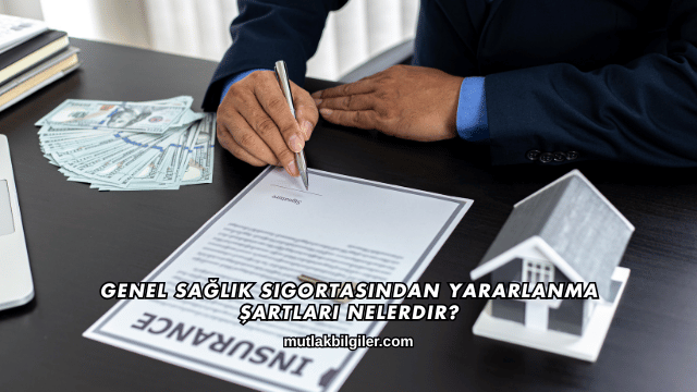 Genel Sağlık Sigortasından Yararlanma Şartları Nelerdir?