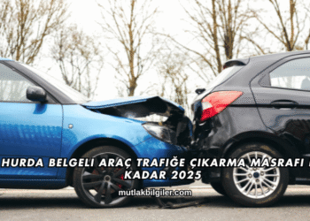 Hurda Belgeli Araç Trafiğe Çıkarma Masrafı Ne Kadar 2025