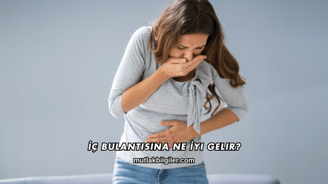 İç Bulantısına Ne İyi Gelir?