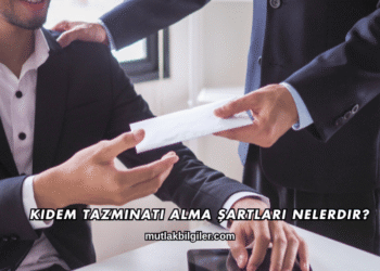 Kıdem Tazminatı Alma Şartları Nelerdir?