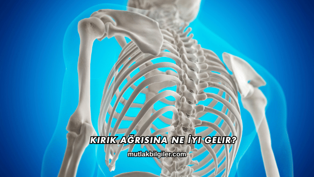 Kırık Ağrısına Ne İyi Gelir?