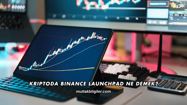 Kriptoda Binance Launchpad Ne Demek?