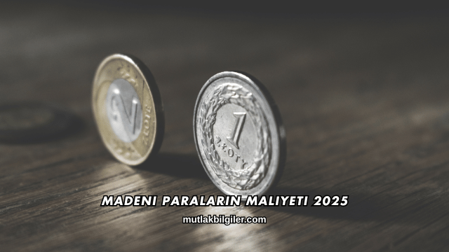 Madeni Paraların Maliyeti 2025