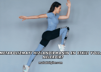 Metabolizmayı Hızlandırmanın En Etkili Yolları Nelerdir?