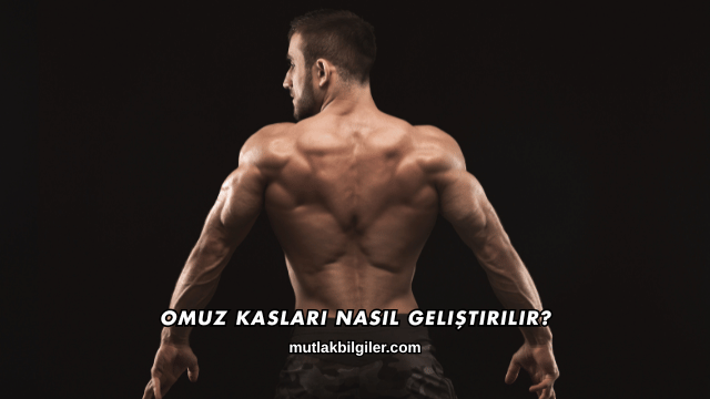 Omuz Kasları Nasıl Geliştirilir?