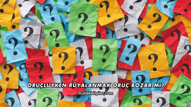 Oruçluyken Rüyalanmak Oruç Bozar mı?