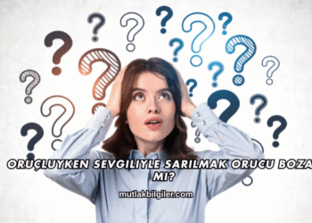 Oruçluyken Sevgiliyle Sarılmak Orucu Bozar mı?