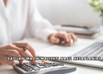 Satılan Malın Maliyeti Nasıl Hesaplanır?