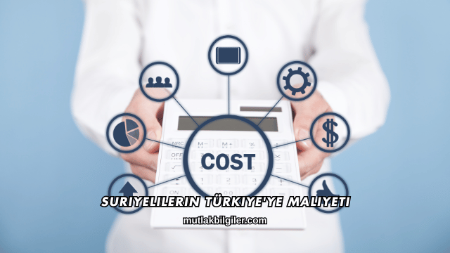 Suriyelilerin Türkiye'ye Maliyeti