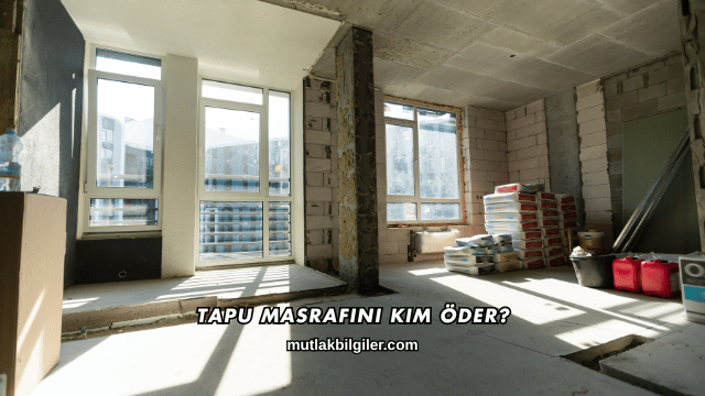 Tapu Masrafını Kim Öder?