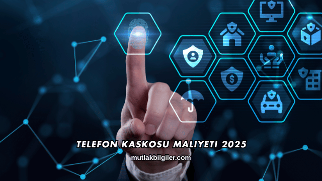 Telefon Kaskosu Maliyeti 2025