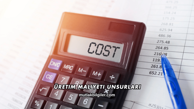 Üretim Maliyeti Unsurları
