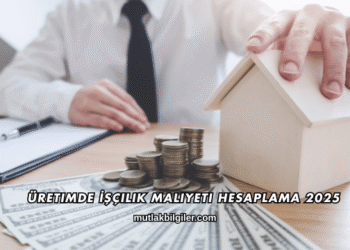 Üretimde İşçilik Maliyeti Hesaplama 2025