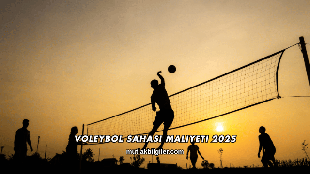 Voleybol Sahası Maliyeti 2025