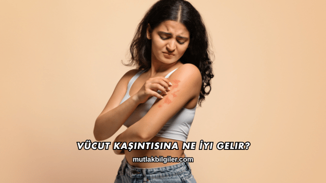 Vücut Kaşıntısına Ne İyi Gelir?