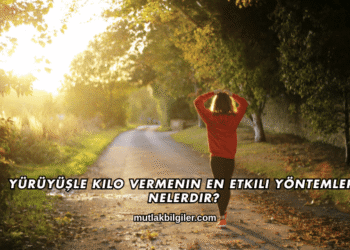 Yürüyüşle Kilo Vermenin En Etkili Yöntemleri Nelerdir?
