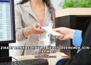 Ziraat Bankası Havale Ücreti Ödememek İçin Ne Yapmalı?