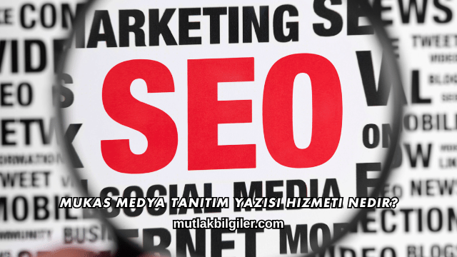Mukas Medya Tanıtım Yazısı Hizmeti Nedir?