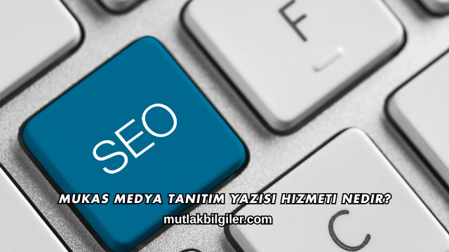 Mukas Medya Tanıtım Yazısı Hizmeti Nedir?